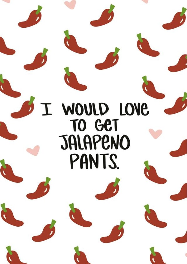 I Would Love To Get Jalapeno Pants Love Card created by Knotty Cards