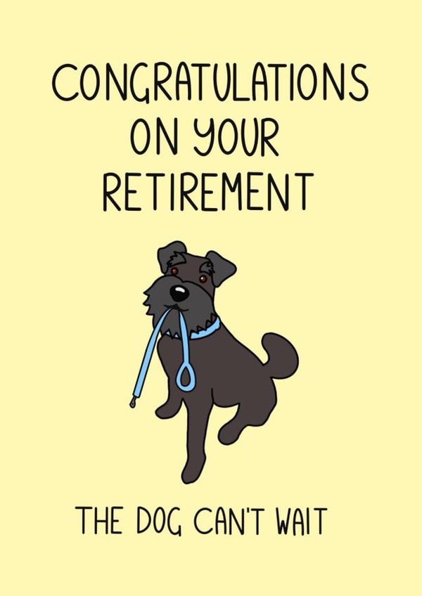 Congratulations on your retirement! For family, friends and colleagues. 1001 created by Schnauzer Scribbles