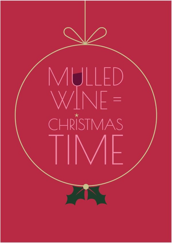 Mulled wine = Christmas time created by Teal Creative