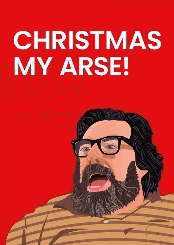 Christmas My Arse - Jim Royle created by Been Creating
