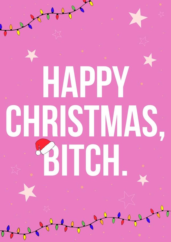 Happy Christmas, Bitch.  created by Courtney Andrews