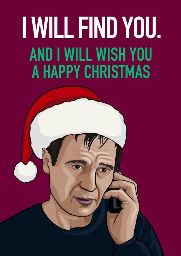 Taken Funny Christmas Liam Neeson Card created by Glam Brock