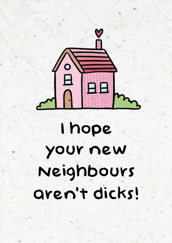 Rude New Home Card - House - I Hope Your New Neighbours Aren't Dicks created by Swish & Scribble