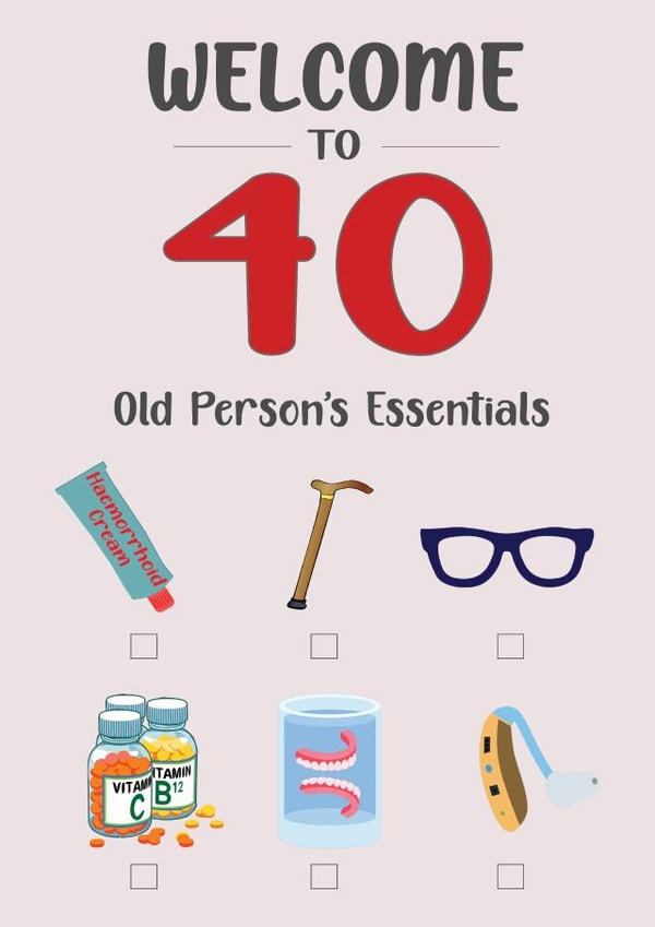 Welcome to 40 Cheeky Birthday Card- Old Person's Essentials Check List created by ShortRound888