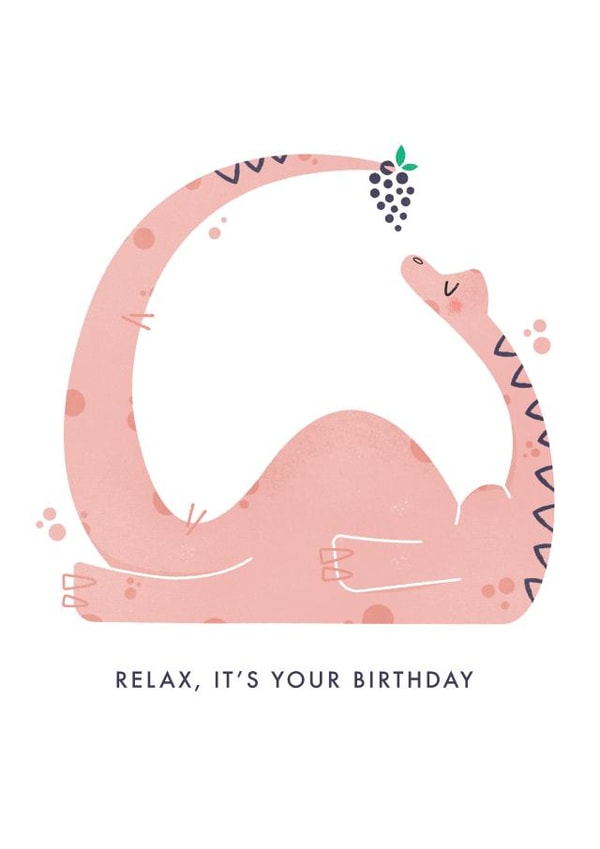 Relax It's Your Birthday Dinosaur Card created by Liam Ross