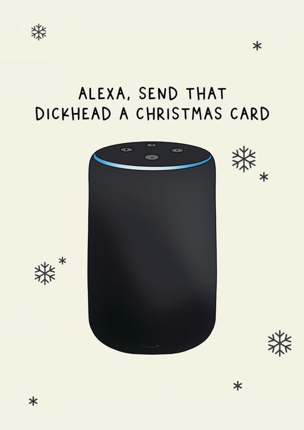 Alexa, send that dickhead a christmas card created by Jamie Lindsay