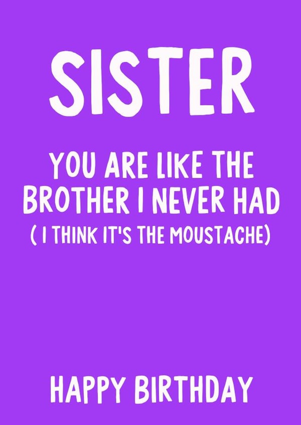 Sister, You are like the brother I never had (I think it's the tash) created by IWLT