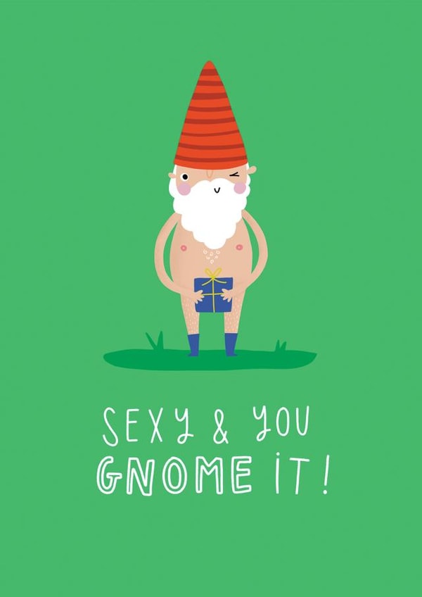 Sexy and you gnome it! created by Jess Moorhouse
