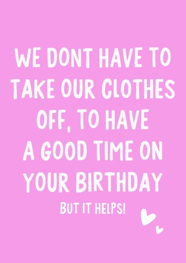We don't have to take our clothes off, to have a good time on your birthday created by IWLT
