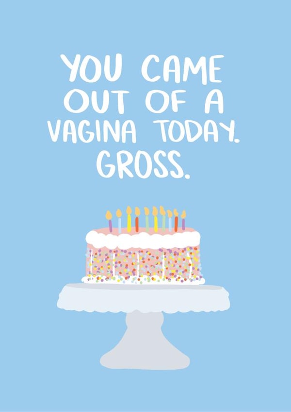 You Came Out Of A Vagina Today. Gross. created by Knotty Cards