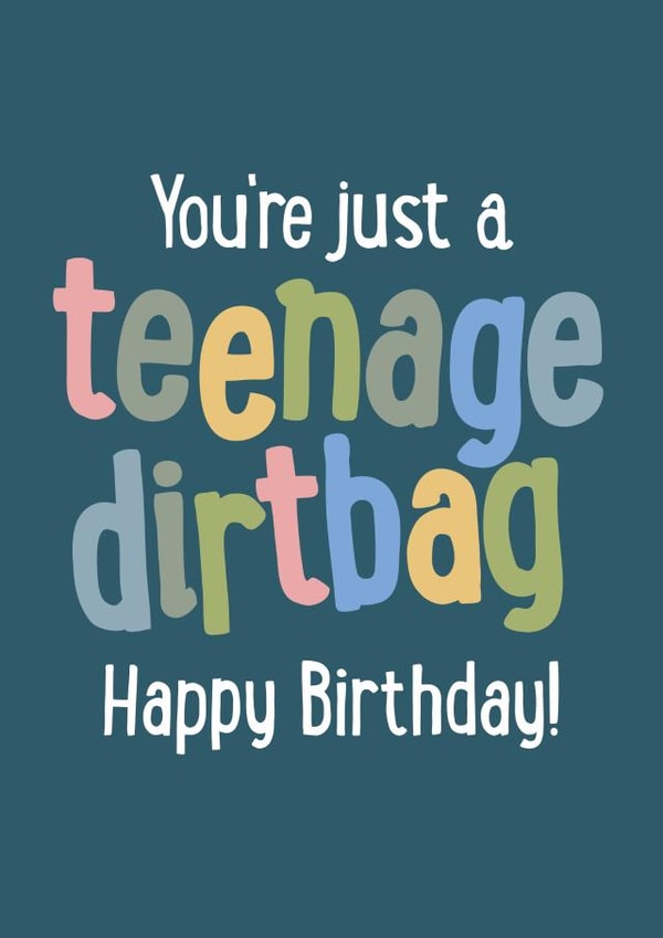 You're justa  teenage dirtbag Happy Birthday card created by FurzePrints