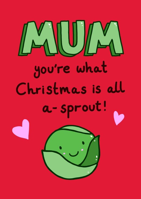 Mum - Cute - Pun - Mum You're What Christmas is all a-sprout - Sprouts - Brussel Sprouts - Christmas Cards created by Alice Illu