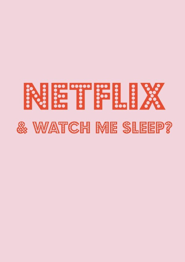 Netflix and watch me sleep? created by Nicola Jo