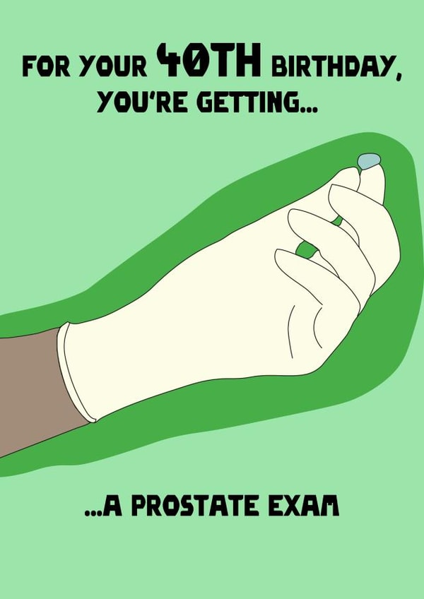 Prostate Exam 40th Birthday Card created by Deliciously inappropriate