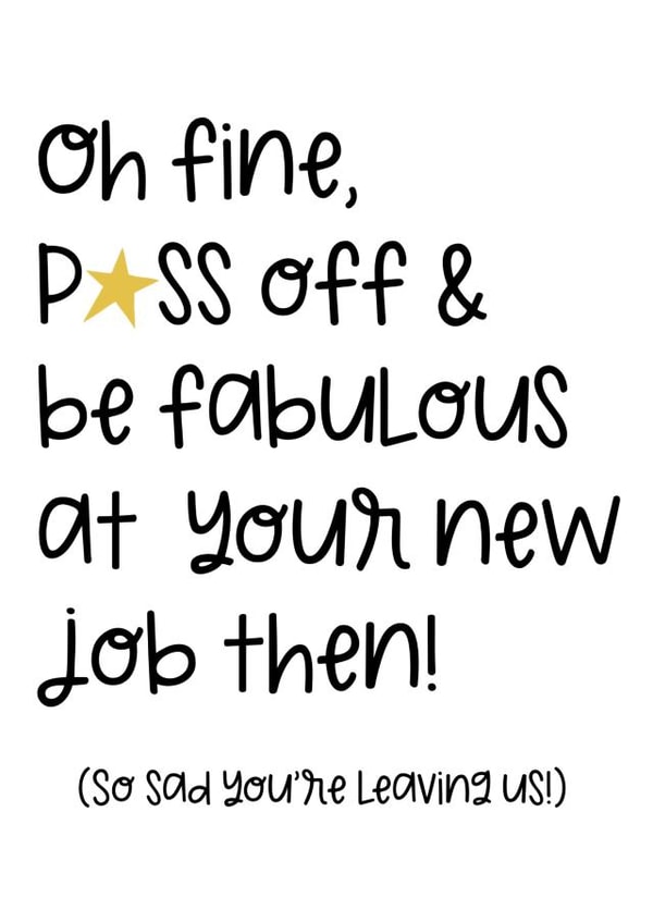 P*ss off at your new job - New Job Congratulations Funny Card created by Sassy Scribbles UK