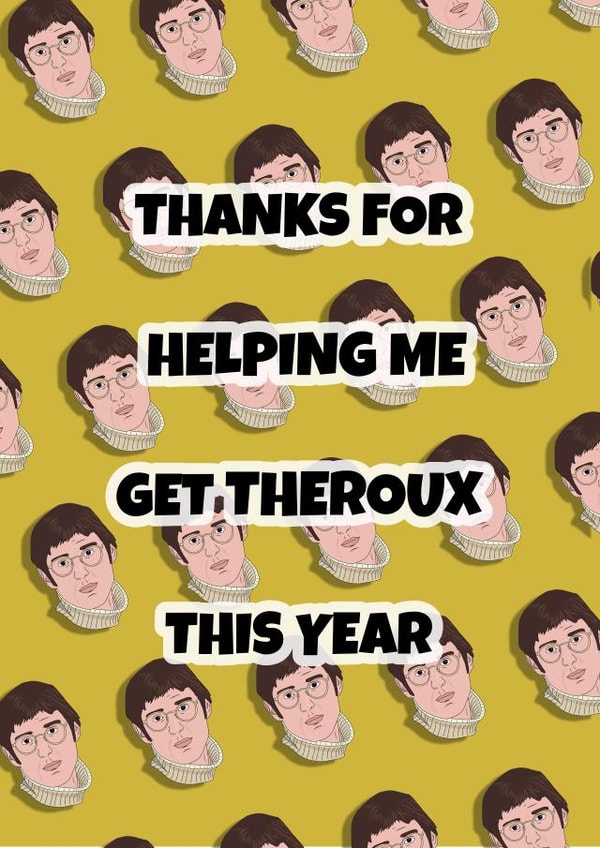 Thanks For Helping Me Get Theroux This Year created by Celebgear