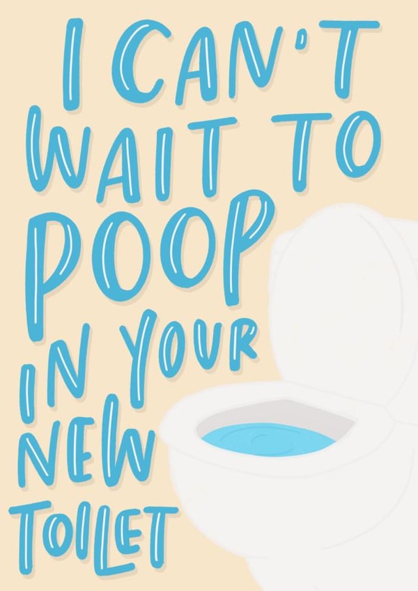 Funny Toilet Humour New Home Card - Toilet - Poop - I Can't Wait To Poop In Your New Toilet created by Sleazy Greetings