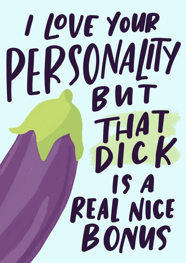 I Love Your Personality But That Dick Is A Real Nice Bonus Birthday Card created by Sleazy Greetings