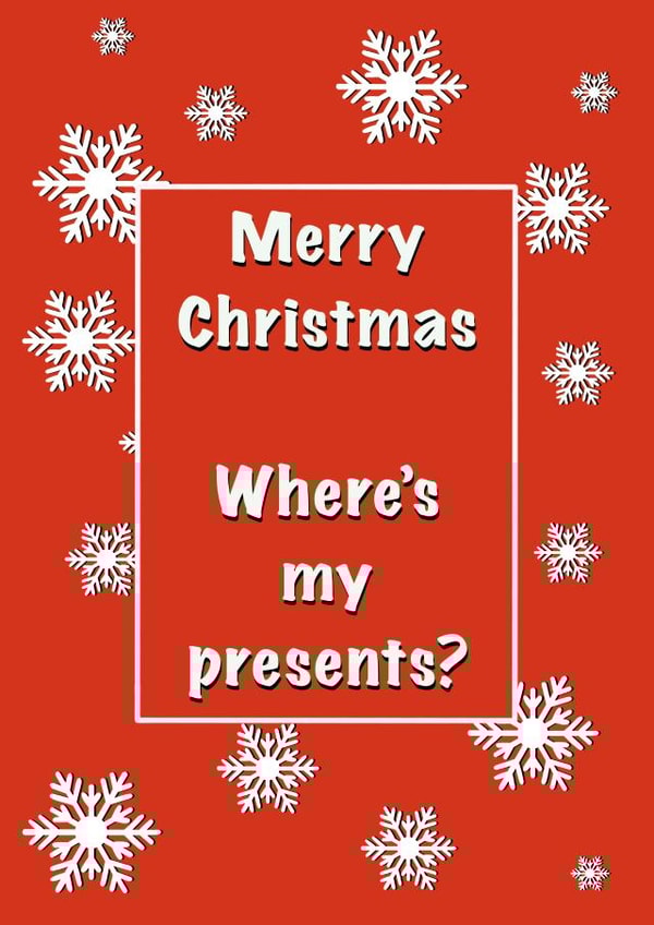 Where’s my presents? Christmas card  1001 created by StuArt