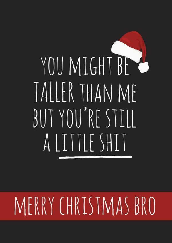 Brother - Cheeky - Rude - Bro - You Might Be Taller Than Me But Youre Still A Little Shit - Sibling - Merry Christmas Bro created by whimsical AF