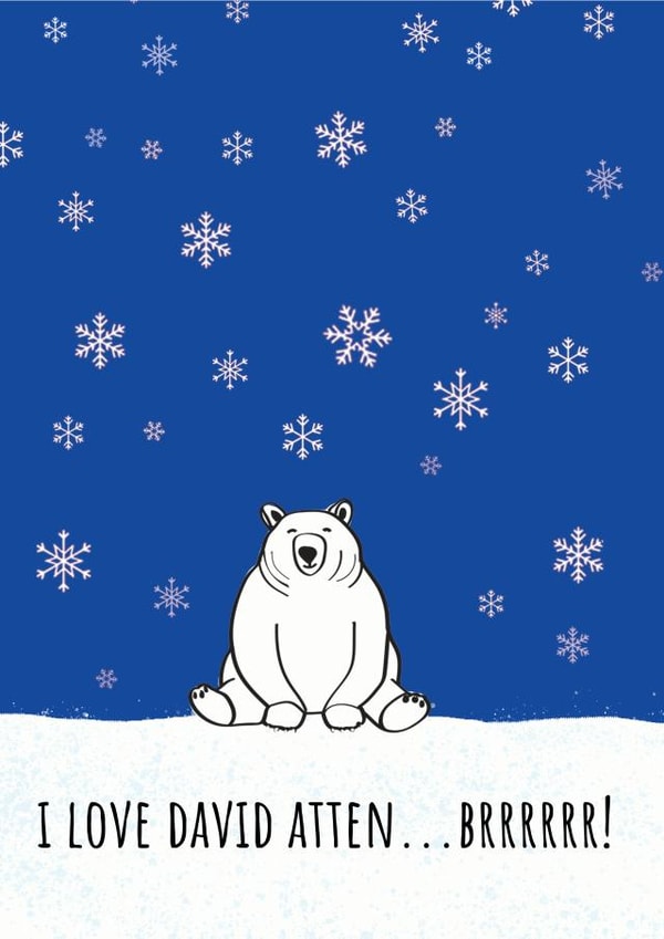 I LOVE DAVID ATTEN...BRRRRRR! created by Alice Johnson Artwork