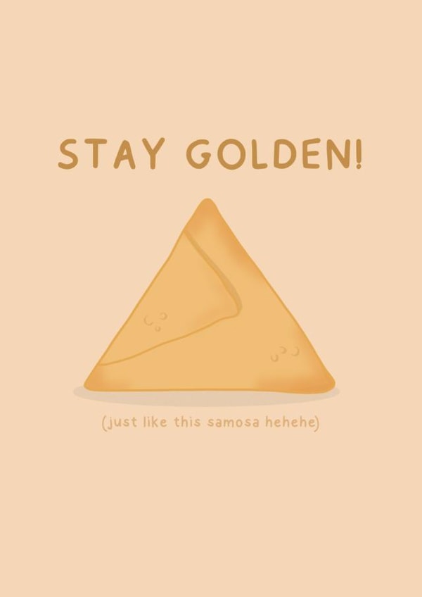 Stay Golden! (just like this samosa hehehe) created by Posted With Maya