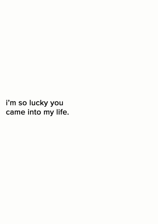 i'm so lucky you came into my life. created by Art + Ace Studio