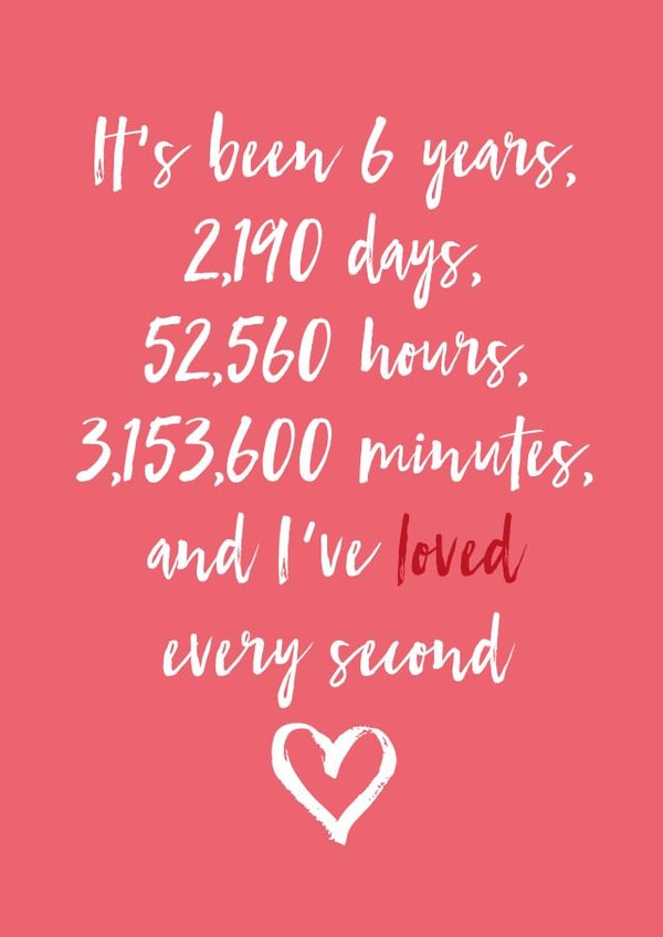 Cute Typography Anniversary Card - 6 Years - It's Been 6 Years And I've Loved Every Second created by Dottie Mottie