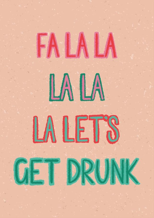 FaLaLa LaLa La Let's Get Drunk  created by Door By The Sea