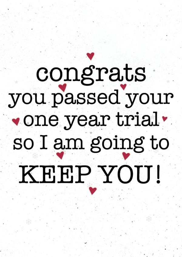 Funny Typography Anniversary Card - 1 Year - Congrats You Passed Your One Year Trial So I Am Going To Keep You created by Samantha