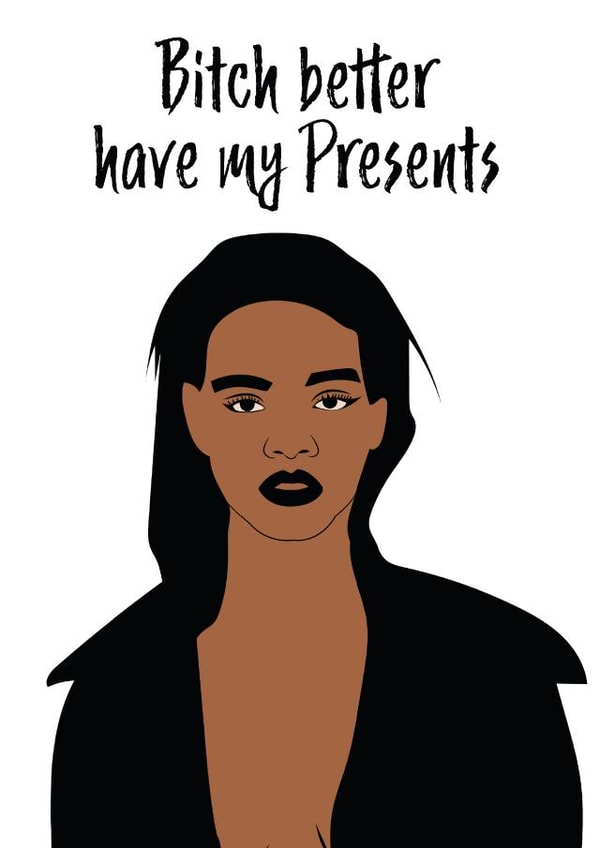 bitch better have my presents created by SophiPrints