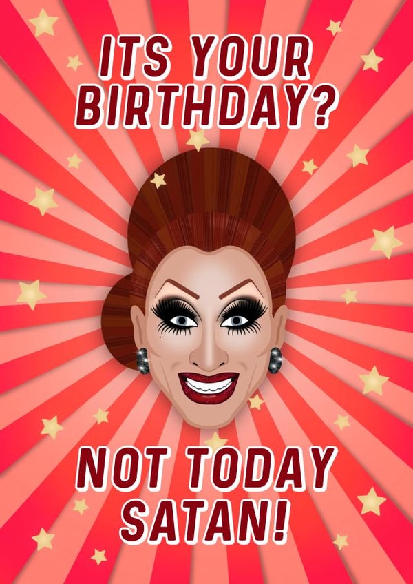 It's Your Birthday? Not Today Satan! - RuPaul's Drag Race, Bianca Del Rio Inspired Birthday Card created by Drag Apparel