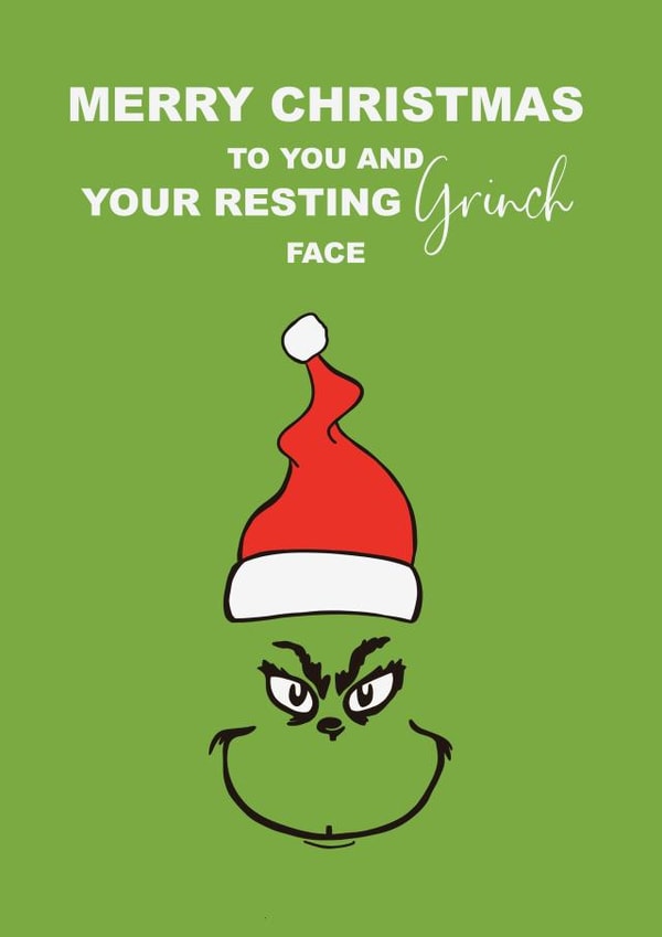 Funny - Cheeky - Pun - Resting Bitch Face - - The Grinch - Merry Christmas To You And Your Resting Grinch Face - Christmas Card created by Petals and Letters