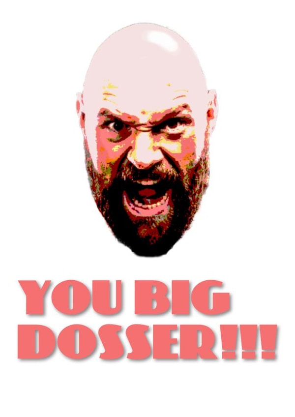 You big dosser!!! created by Truth
