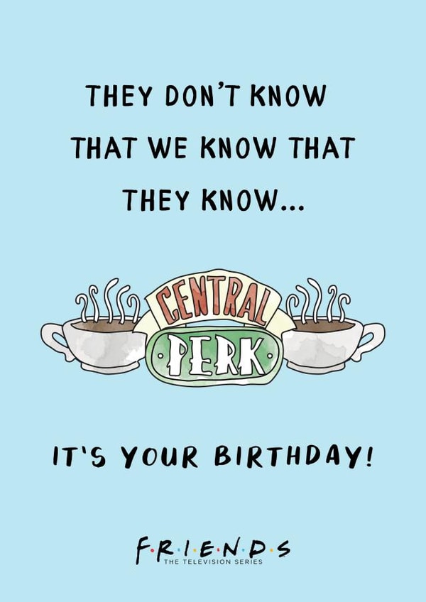 They Don't Know That We Know Friends TV show Birthday card created by Cardology