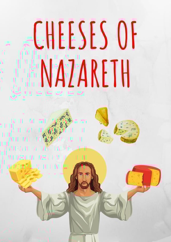 CHEESES OF NAZARETH created by KokoandDoo