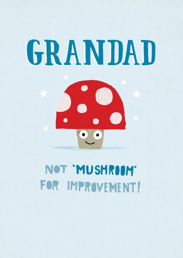 Grandad not mushroom for improvement! created by Pencilface