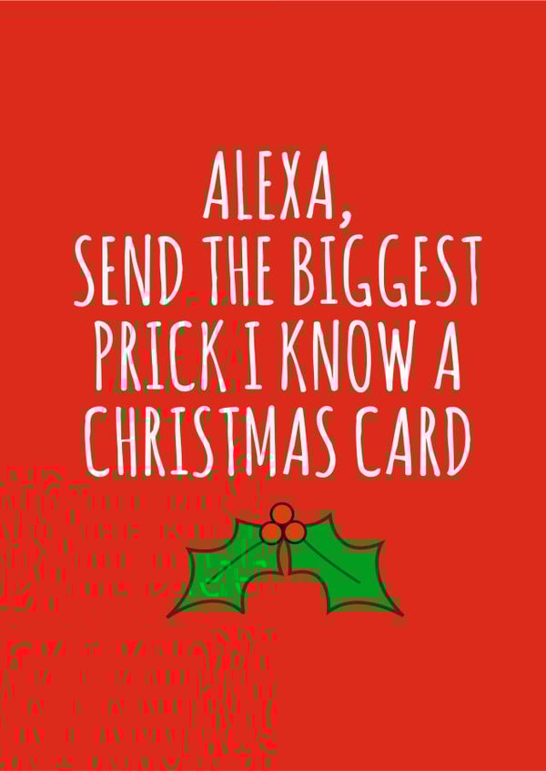 Alexa, send the biggest prick a Christmas card created by Banter King