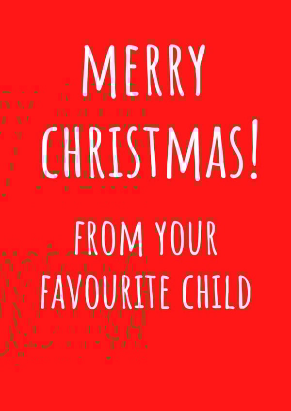 Merry Christmas From Your Favourite Child - Favourite Child - Parents - Cheeky - Funny - Bold - Merry Christmas Card created by Amy (Hedgecards)