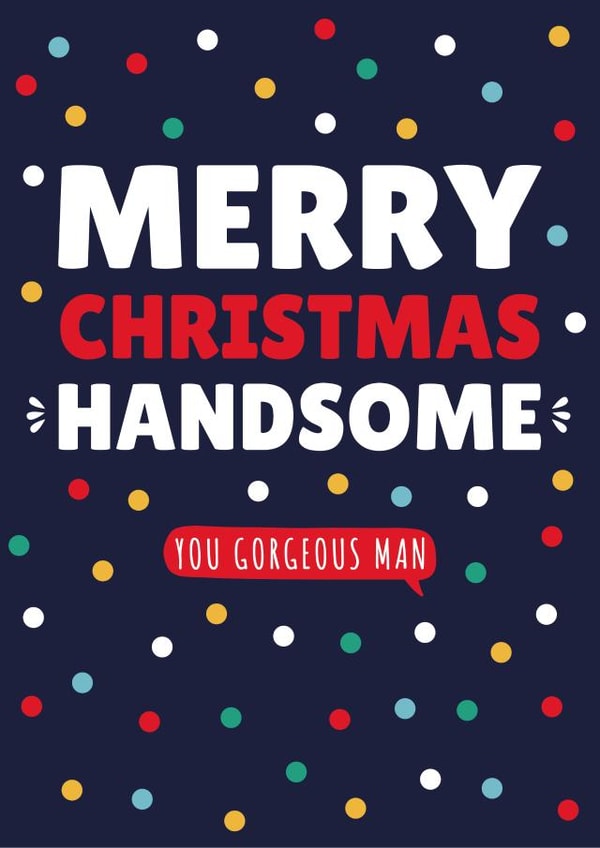 MERRY CHRISTMAS, YOU HANDSOME, GORGEOUS MAN, TYPOGRAPHY, FUN DESIGN, DOTS. created by Jennibdraws