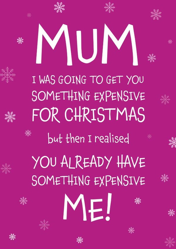 Mum - Cheeky - Funny - From The Kids - I Was Going To Get You Something Expensive For Christmas - Christmas Card created by Designed by Woobrew