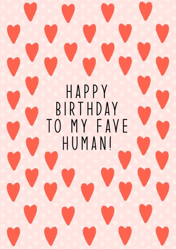 Happy Birthday, To My Fave Human, Cute Hearts, for friend, for her, best friend created by By Emma Dearling