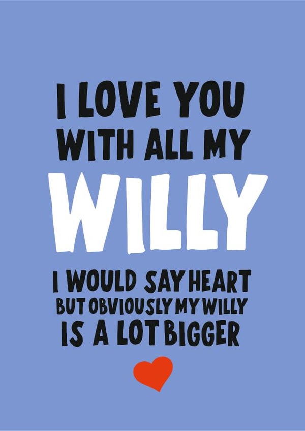 I love you with all my willy 1001 created by Banter King