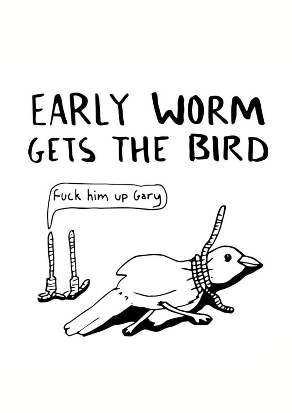Early worm gets the bird (Fuck him up Gary) - funny card for any occaision created by Thomas Wykes