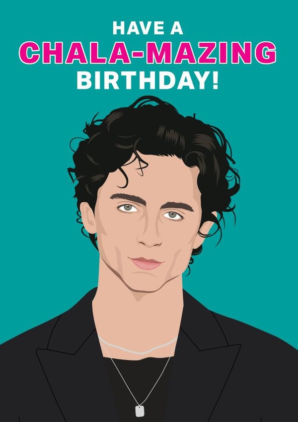 Timothee Chalamet Chala-mazing Birthday card created by NEEDL designs
