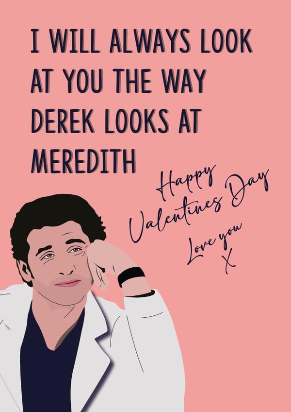 I will always look at you the way Derek looks at Meredith 1001 created by Quinton cards