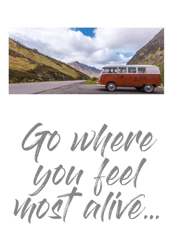 Go where you feel most alive created by vdubxs