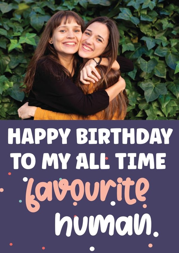 favourite human Birthday Personalised Photo Card 22080 created by Exquisite Studio