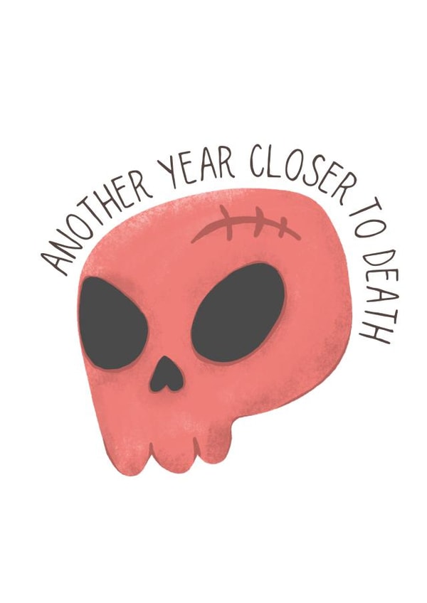 Another year closer to death created by MillennialprintsCo