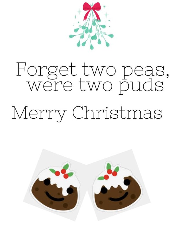 Merry Christmas, forget two peas, were two puds  created by Say it like you mean it 